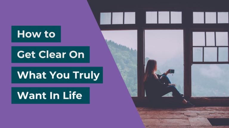 How to Get Clear on What You Really Want in Life
